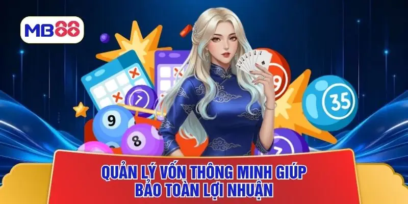 Quản lý vốn thông minh giúp bảo toàn lợi nhuận