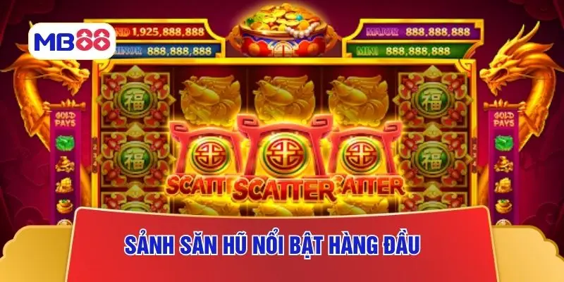 Sảnh săn hũ nổi bật hàng đầu